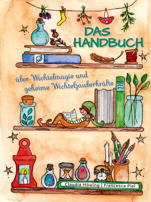 cover image of Das Handbuch über Wichtelmagie und geheime Wichtelzauberkräfte